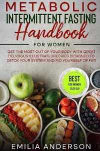 Metabolic Intermittent Fasting Handbook for Women : Get the Most Out of Your Body with Great Delicious IllustratedRecipes Designed to Detox Your System and Rid Yourself of Fat! (Best for Women over 50!)