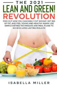 The 2021 Lean and Green Revolution : Find Out How You Can Easily Cut Weight, Get Rid of Fat, and Feel Young and Healthy Again! Use Simple Dieting Techniques and Meal Plans to Achieve Long Lasting Results!