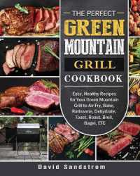 The Perfect Green Mountain Grill Cookbook : Easy, Healthy Recipes for Your Green Mountain Grill to Air Fry, Bake, Rotisserie, Dehydrate, Toast, Roast, Broil, Bagel, ETC