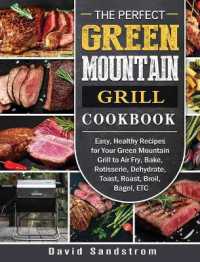 The Perfect Green Mountain Grill Cookbook : Easy, Healthy Recipes for Your Green Mountain Grill to Air Fry, Bake, Rotisserie, Dehydrate, Toast, Roast, Broil, Bagel, ETC