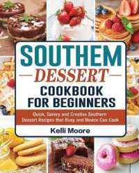 Southern Dessert Cookbook for Beginners : Quick, Savory and Creative Southern Dessert Recipes that Busy and Novice Can Cook