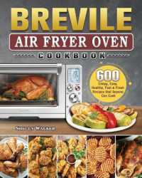 Breville Air Fryer Oven Cookbook : 600 Crispy, Easy, Healthy, Fast & Fresh Recipes that Anyone Can Cook