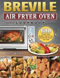 Breville Air Fryer Oven Cookbook : 600 Crispy, Easy, Healthy, Fast & Fresh Recipes that Anyone Can Cook