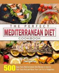 The Perfect Mediterranean Diet Cookbook : 500 Easy, Tasty Mediterranean Diet Recipes to Satisfy Your Taste Bud and Make Your Life Full of Happiness