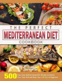The Perfect Mediterranean Diet Cookbook : 500 Easy, Tasty Mediterranean Diet Recipes to Satisfy Your Taste Bud and Make Your Life Full of Happiness