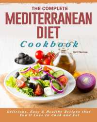 The Complete Mediterranean Diet Cookbook : Delicious, Easy & Healthy Recipes that You'll Love to Cook and Eat
