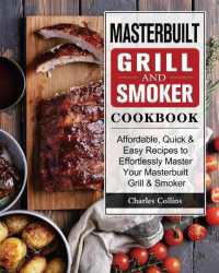 Masterbuilt Grill & Smoker Cookbook : Affordable, Quick & Easy Recipes to Effortlessly Master Your Masterbuilt Grill & Smoker