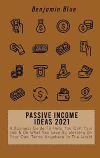 Passive Income Ideas 2021 : A Business Guide to Help You Quit Your Job & Do What You Love by Working on Your Own Terms Anywhere in the World