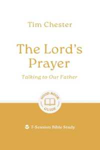The Lord's Prayer: Talking to Our Father : 7-Session Bible Study (Good Book Guides)