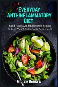 Everyday Anti Inflammatory Diet: Hand-Picked Anti-Inflammatory Recipes To Lose Weight And Increase Your Energy