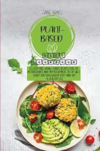 Plant-Based Diet Cookbook : Gluten Free Whole Foods Recipes full of Antioxidants and Phytochemicals to Eat Well Every Day, Lose Weight Fast and Get a Healthy Life