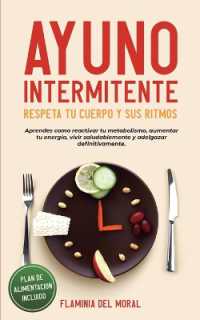 AYUNO INTERMITENTE - Respeta tu Cuerpo y sus Ritmos : aprende cómo reactivar tu metabolismo, aumentar tu energía, vivir saludablemente y adelgazar definitivamente. Plan de alimentación incluido.