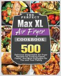 The Perfect Max XL Air Fryer Cookbook : Delicious Air Fryer Recipes for Cooking Easier, Faster, and More Enjoyable for You and Your Family