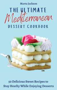 The Ultimate Mediterranean Dessert Cookbook : 50 Delicious Sweet Recipes to Stay Heathy While Enjoying Desserts