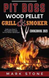 Pit Boss Wood Pellet Grill and Smoker Cookbook 2021 : Delicious, Easy and Affordable Recipes for the Perfect Barbeque