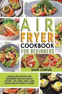 Air Fryer Cookbook for Beginners : Hassle-Free Recipes for Beginners and Advanced Cooks. Fry, Bake, Grill, and Roast Healthy Meal at Home.