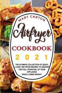 Airfryer Cookbook 2021 : The Ultimate Collection of Quick, and Easy Air Fryer Recipes to Master the Full Potential of Your Appliance While Losing Weight.