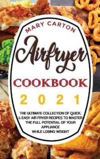 Airfryer Cookbook 2021 : The Ultimate Collection of Quick, and Easy Air Fryer Recipes to Master the Full Potential of Your Appliance While Losing Weight.