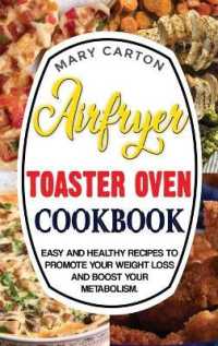 Air Fryer Toaster Oven Cookbook : Easy and Healthy Recipes to Promote Your Weight Loss and Boost Your Metabolism.