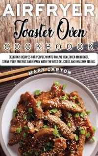 Air Fryer Toaster Oven Cookbook : Delicious Recipes for People Wants to Live Healthier on Budget. Serve Your Friends and Family with the Best Delicious and Healthy Meals.