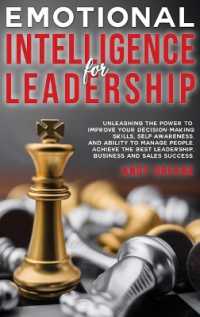 Emotional Intelligence for Leadership : Unleashing the Power to Improve Your Decision-Making Skills, Self-awareness, and Ability to Manage People. Achieve the Best Leadership, Business and Sales Success.