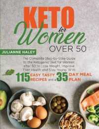 Keto for Women Over 50: The Complete Step-by-Step Guide to the Ketogenic Diet for Women after 50 to Lose Weight， Improve Their Health and Stay