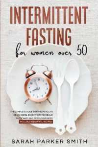 Intermittent Fasting for Women over 50 : The Complete Guide that Helps You to Delay Aging, Boost your Metabolic Autophagy and Detox your Body. Includes Delightful Recipes!