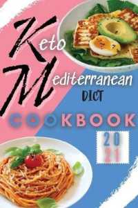 Keto Mediterranean Diet Cookbook 2021 : Easy and Flavorful Keto Mediterranean Recipes to Lose Weight Fast