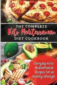 The Complete Keto Mediterranean Diet Cookbook : Everyday Keto Mediterranean Recipes for an Healthy Lifestyle