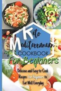 Keto Mediterranean Diet Cookbook for Beginners : Delicious and Easy-to-Cook Recipes for Beginners to Eat Well Everyday