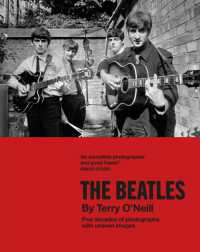 The Beatles by Terry O'Neill : Five decades of photographs, with unseen images