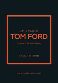 Little Book of Tom Ford : The story of the iconic brand (Little Books of Fashion)