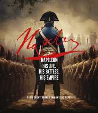 Napoleon : His Life, His Battles, His Empire