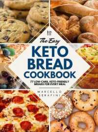 The Easy Keto Bread Cookbook: 77 Low-Carb， Keto-Friendly Breads for Every Meal