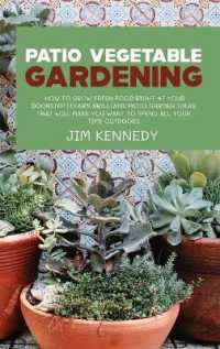Patio Vegetable Gardening : How to Grow Fresh Food Right at Your Doorstep Learn Brilliant Patio Garden Ideas That Will Make You Want to Spend All Your Time Outdoors