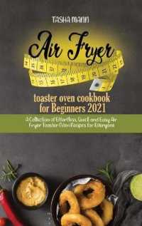 Air fryer toaster oven cookbook for Beginners 2021 : A Collection of Effortless, Quick and Easy Air Fryer Toaster Oven Recipes for Everyone