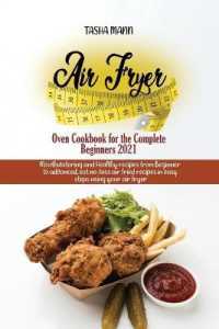 Air Fryer Oven Cookbook for the Complete Beginners 2021 : Amazingly Easy Recipes to Fry, Bake, Grill, and Roast with Your Air Fryer Oven Even for Beginners