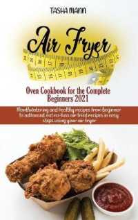 Air Fryer Oven Cookbook for the Complete Beginners 2021 : Amazingly Easy Recipes to Fry, Bake, Grill, and Roast with Your Air Fryer Oven Even for Beginners