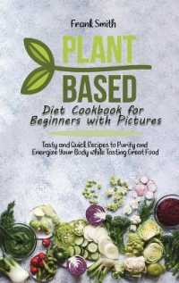 Plant Based Diet Cookbook for Beginners with Pictures : Tasty and Quick Recipes to Purify and Energize Your Body while Tasting Great Food