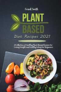 Plant Based Diet Recipes 2021 : A Collection of Healthy Plant-Based Recipes for Losing Weight and Healthy Living for Beginners