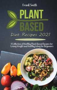 Plant Based Diet Recipes 2021 : A Collection of Healthy Plant-Based Recipes for Losing Weight and Healthy Living for Beginners