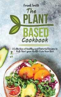 The Plant-based Cookbook : A Collection ofHealthy and Flavorful Recipes to Kick-Start your Health & Live Your Best
