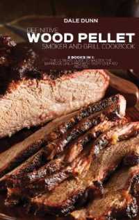 Definitive Wood Pellet Smoker and Grill Cookbook : 2 Books in 1: the Ultimate Guide to Master the Barbecue Like a Pro with Tasty over 100 Recipes