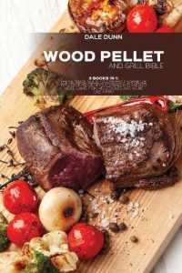 Wood Pellet and Grill Bible : 3 Books in 1: the Ultimate Guide to a Perfect Barbecue with over 150 Recipes for BBQ and Smoked Meat, Game, Fish, Vegetables and More Like a Pro