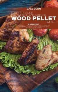 Complete Guide for Smoking and Grilling with Wood Pellet Smoker : 2 Books in 1: 100+ Tasty Recipes and the Latest Cooking Techniques and Tips for Beginners and Advanced Pitmasters
