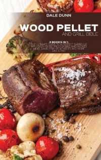 Wood Pellet and Grill Bible : 3 Books in 1: the Ultimate Guide to a Perfect Barbecue with over 150 Recipes for BBQ and Smoked Meat, Game, Fish, Vegetables and More Like a Pro