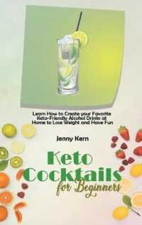 Keto Cocktails for Beginners : Learn How to Create your Favorite Keto-Friendly Alcohol Drinks at Home to Lose Weight and Have Fun