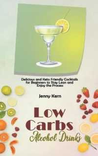 Low Carbs Alcohol Drinks : Delicious and Keto Friendly Cocktails for Beginners to Stay Lean and Enjoy the Process