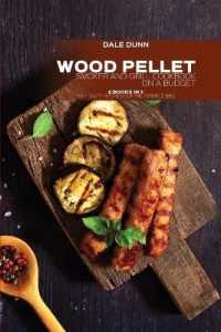 Wood Pellet Smoker and Grill Cookbook on a Budget : 2 Books in 1: 100+ Tasty Recipes for the Perfect BBQ