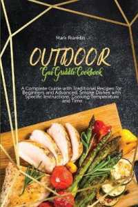 Outdoor Gas Griddle Cookbook : A Complete Guide with Traditional Recipes for Beginners and Advanced. Smoke Dishes with Specific Instructions, Cooking Temperature and Time